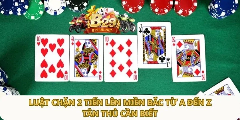 luat-chan-2-tien-len-mien-bac-tu-a-den-z-tan-thu-can-biet