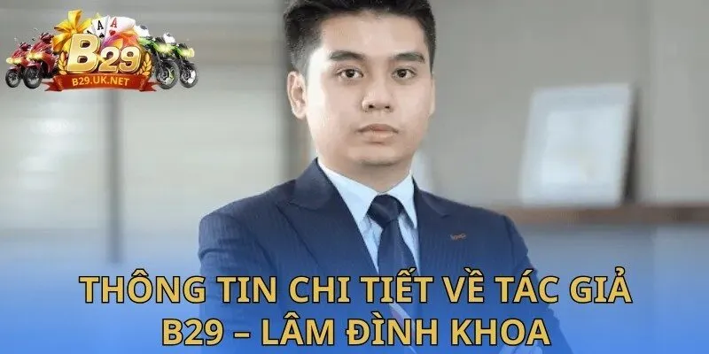 thong-tin-chi-tiet-ve-tac-gia-b29-lam-dinh-khoa